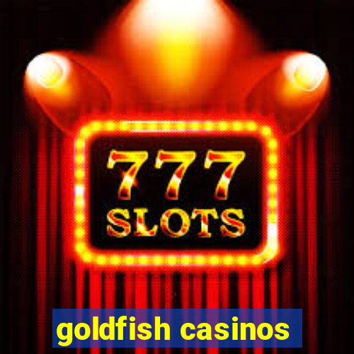 goldfish casinos